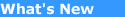 [What's New]